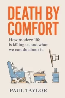 Image of Death by Comfort : How modern life is killing us and what we can do about it