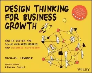 Image of Design Thinking for Business Growth: How to Design and by M Lewrick