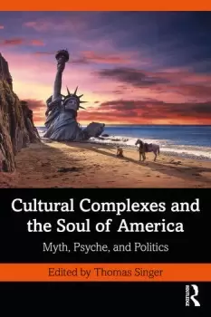 Image of Cultural Complexes and the Soul of AmericaMyth Psyche and Politics