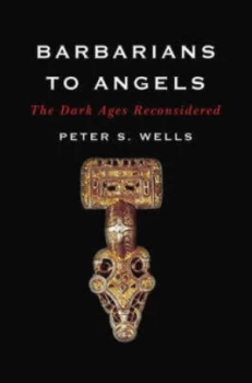 Image of Barbarians to Angels by Peter S Wells Hardback