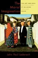 Image of moral imagination the art and soul of building peace