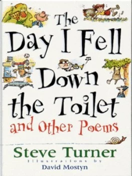 Image of The Day I Fell down the Toilet and Other Poems by Steve Turner and David Mostyn Hardback