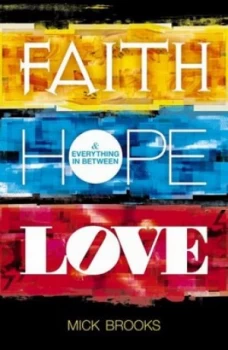 Image of Faith Hope Love and Everything in between by Mick Brooks Paperback