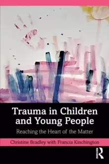 Image of Trauma in Children and Young People : Reaching the Heart of the Matter
