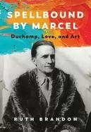 Image of spellbound by marcel duchamp love and art