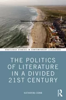 Image of The Politics of Literature in a Divided 21st Century