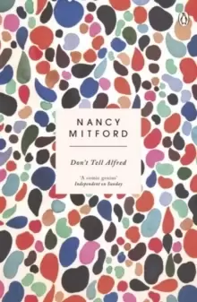 Image of Don't Tell Alfred : The wickedly funny sequel to The Pursuit of Love
