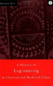 Image of History of Engineering in Classical and Medieval Times by Donald Hill Book