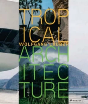 Image of Tropical Architecture by Wolfgang Lauber and Peter Cheret and Klaus Ferstl and Eckhart Ribbeck Hardback