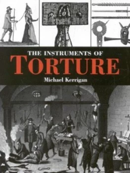 Image of The Instruments of Torture by Michael Kerrigan Hardback