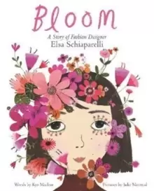 Image of Bloom: A Story of Fashion Designer Elsa Schiaparelli