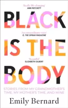 Image of Black is the Body : Stories From My Grandmother's Time, My Mother's Time, and Mine