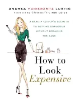 Image of how to look expensive a beauty editors secrets to getting gorgeous without