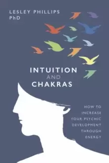 Image of Intuition and Chakras : How to Increase Your Psychic Development Through Energy