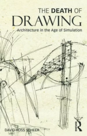 Image of The Death of DrawingArchitecture in the Age of Simulation