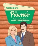 Image of welcome to pawnee the ultimate fans guide to parks and recreation