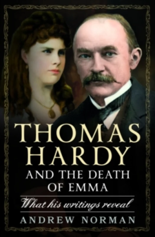 Image of Thomas Hardy and the Death of Emma : What His Writings Reveal Hardback