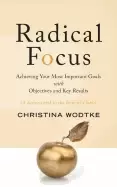 Image of radical focus achieving your most important goals with objectives and key r
