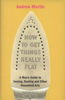 Image of How to Get Things Really Flat by Andrew Martin Hardback
