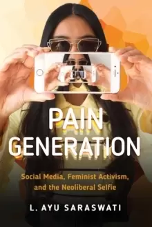 Image of Pain Generation : Social Media, Feminist Activism, and the Neoliberal Selfie
