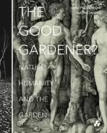 Image of The Good Gardener? Nature, Humanity and the Garden