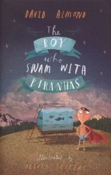 Image of The Boy Who Swam with Piranhas by David Almond Hardback