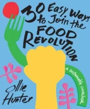 Image of 30 easy ways to join the food revolution a sustainable cookbook
