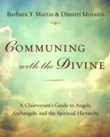 Image of Communing with the Divine : A Clairvoyant's Guide to Angels, Archangels, and the Spiritual Hierarchy
