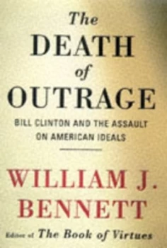 Image of The Death of Outrage by William J Bennett Hardback