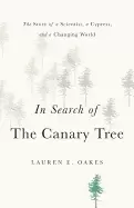 Image of in search of the canary tree the story of a scientist a cypress and a chang