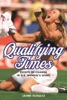 Image of Qualifying Times : Points of Change in U.S. Womens Sport