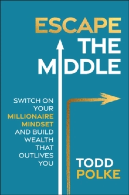 Image of Escape the Middle : Switch on Your Millionaire Mindset and Build Wealth That Outlives You Paperback / softback