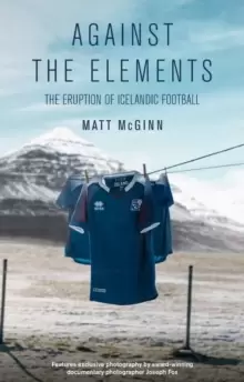 Image of Against the Elements : The Eruption of Icelandic Football