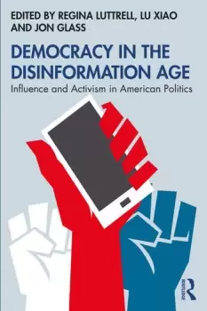 Image of Democracy in the Disinformation AgeInfluence and Activism in American Politics