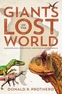 Image of giants of the lost world dinosaurs and other extinct monsters of south amer