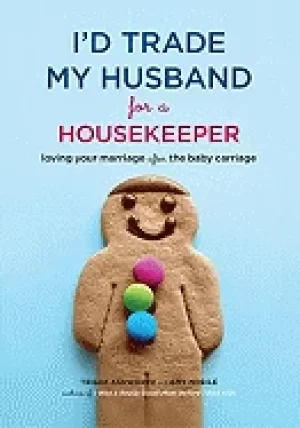 Image of id trade my husband for a housekeeper loving your marriage after the baby c