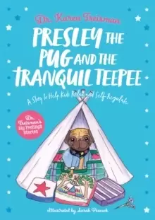 Image of Presley the Pug and the Tranquil Teepee : A Story to Help Kids Relax and Self-Regulate