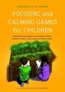 Image of Focusing and Calming Games for Children : Mindfulness Strategies and Activities to Help Children to Relax, Concentrate and Take Control