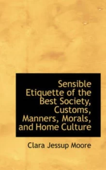 Image of Sensible Etiquette of the Best Society Customs Manners Morals and Home Culture by Clara Jessup Moore Book