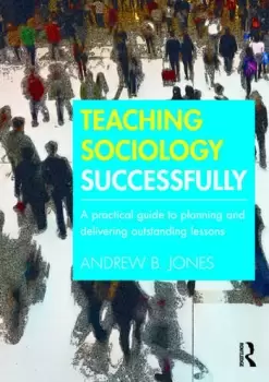 Image of Teaching Sociology Successfully A Practical Guide to Planning and Delivering Outstanding Lessons