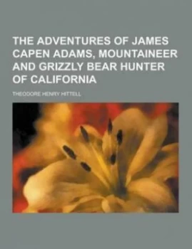 Image of Adventures of James Capen Adams Mountaineer and Grizzly Bear Hunter of Cal by Theodore Henry Hittell Paperback