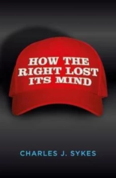 Image of How the Right Lost Its Mind by Charles J Sykes Book