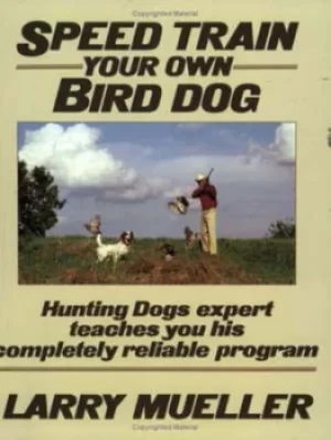 Image of Speed train your own bird dog by Larry Mueller