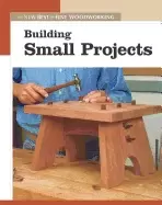 Image of building small projects the new best of fine woodworking