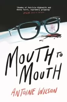 Image of Mouth to Mouth : 'Gripping... Shades of Patricia Highsmith and Donna Tartt' Vogue