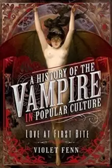 Image of A History of the Vampire in Popular Culture : Love at First Bite