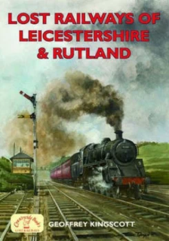 Image of Lost Railways of Leicestershire and Rutland by Geoffrey Kingscott Paperback