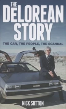 Image of The Delorean Story by Nick Sutton Hardback