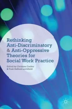 Image of Rethinking anti-discriminatory and anti-oppressive theories for social work practice by Christine Cocker