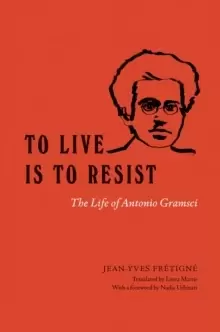 Image of To Live Is to Resist : The Life of Antonio Gramsci
